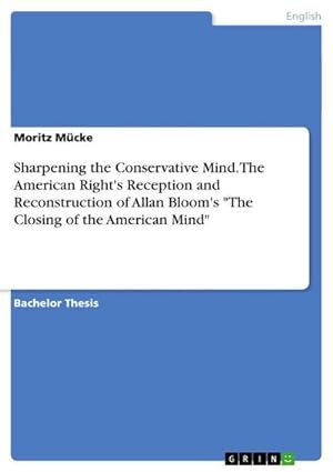 Seller image for Sharpening the Conservative Mind. The American Right's Reception and Reconstruction of Allan Bloom's "The Closing of the American Mind" for sale by BuchWeltWeit Ludwig Meier e.K.