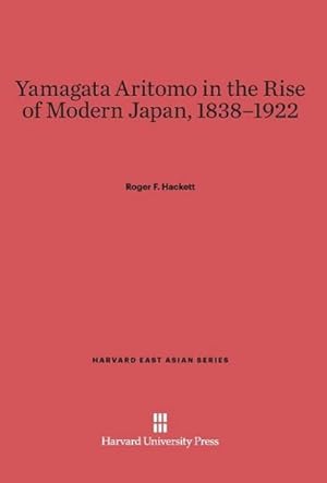 Image du vendeur pour Yamagata Aritomo in the Rise of Modern Japan, 1838-1922 mis en vente par BuchWeltWeit Ludwig Meier e.K.