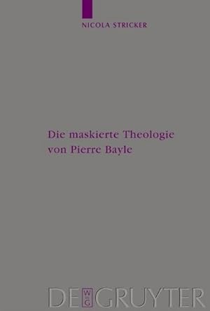 Bild des Verkufers fr Die maskierte Theologie von Pierre Bayle zum Verkauf von BuchWeltWeit Ludwig Meier e.K.