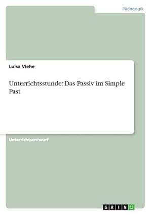 Seller image for Unterrichtsstunde: Das Passiv im Simple Past for sale by BuchWeltWeit Ludwig Meier e.K.
