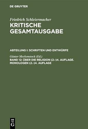 Seller image for Friedrich Schleiermacher: Kritische Gesamtausgabe. Schriften und Entwrfe ber die Religion (2.-)4. Auflage. Monologen (2.-)4. Auflage. Monologen for sale by BuchWeltWeit Ludwig Meier e.K.