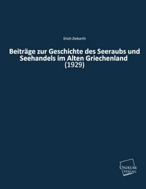 Seller image for Beitrge zur Geschichte des Seeraubs und Seehandels im Alten Griechenland for sale by BuchWeltWeit Ludwig Meier e.K.