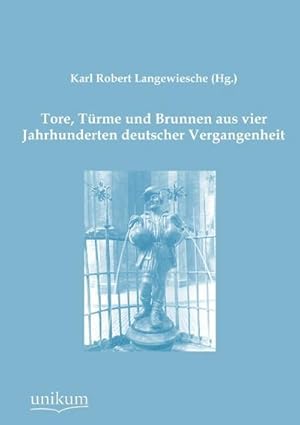 Image du vendeur pour Tore, Trme und Brunnen aus vier Jahrhunderten deutscher Vergangenheit mis en vente par BuchWeltWeit Ludwig Meier e.K.