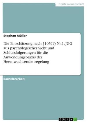 Image du vendeur pour Die Einschtzung nach 105(1) Nr.1, JGG aus psychologischer Sicht und Schlussfolgerungen fr die Anwendungspraxis der Heranwachsendenregelung mis en vente par BuchWeltWeit Ludwig Meier e.K.