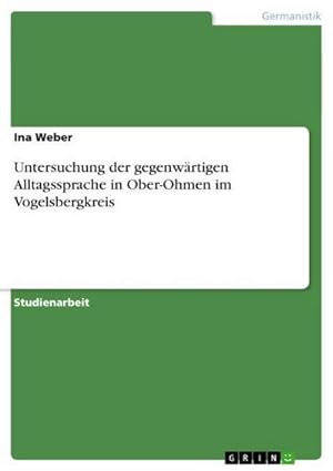 Immagine del venditore per Untersuchung der gegenwrtigen Alltagssprache in Ober-Ohmen im Vogelsbergkreis venduto da BuchWeltWeit Ludwig Meier e.K.