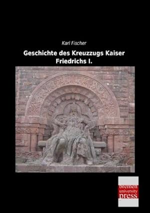 Image du vendeur pour Geschichte des Kreuzzugs Kaiser Friedrichs I. mis en vente par BuchWeltWeit Ludwig Meier e.K.
