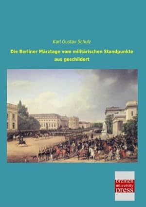 Seller image for Die Berliner Mrztage vom militrischen Standpunkte aus geschildert for sale by BuchWeltWeit Ludwig Meier e.K.
