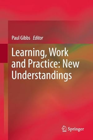 Bild des Verkufers fr Learning, Work and Practice: New Understandings zum Verkauf von BuchWeltWeit Ludwig Meier e.K.