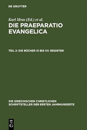 Seller image for Die Praeparatio Evangelica. Teil 2: Die Bcher XI bis XV. Register for sale by BuchWeltWeit Ludwig Meier e.K.