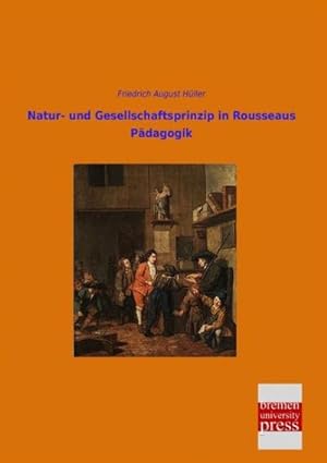Image du vendeur pour Natur- und Gesellschaftsprinzip in Rousseaus Pdagogik mis en vente par BuchWeltWeit Ludwig Meier e.K.
