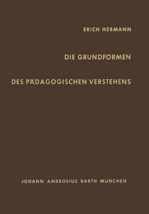 Bild des Verkufers fr Die Grundformen des Pdagogischen Verstehens zum Verkauf von BuchWeltWeit Ludwig Meier e.K.