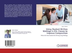 Bild des Verkufers fr Using Student Written Weblogs in ESL Classes to Improve Composition zum Verkauf von BuchWeltWeit Ludwig Meier e.K.