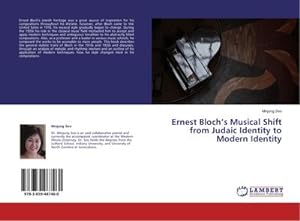 Bild des Verkufers fr Ernest Blochs Musical Shift from Judaic Identity to Modern Identity zum Verkauf von BuchWeltWeit Ludwig Meier e.K.