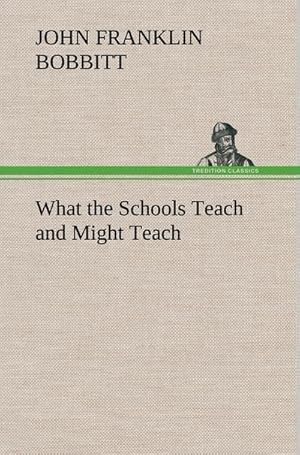 Bild des Verkufers fr What the Schools Teach and Might Teach zum Verkauf von BuchWeltWeit Ludwig Meier e.K.