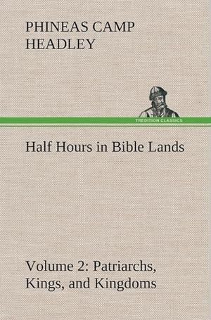 Immagine del venditore per Half Hours in Bible Lands, Volume 2 Patriarchs, Kings, and Kingdoms venduto da BuchWeltWeit Ludwig Meier e.K.