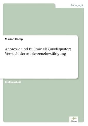 Seller image for Anorexie und Bulimie als (inadquater) Versuch der Adoleszenzbewltigung for sale by BuchWeltWeit Ludwig Meier e.K.