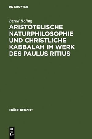 Imagen del vendedor de Aristotelische Naturphilosophie und christliche Kabbalah im Werk des Paulus Ritius a la venta por BuchWeltWeit Ludwig Meier e.K.