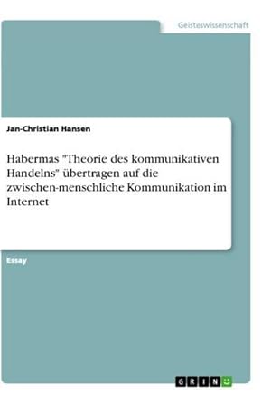Seller image for Habermas "Theorie des kommunikativen Handelns" bertragen auf die zwischen-menschliche Kommunikation im Internet for sale by BuchWeltWeit Ludwig Meier e.K.