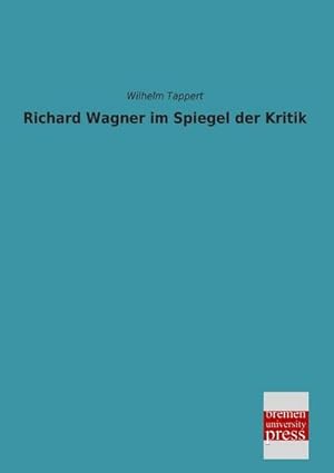 Image du vendeur pour Richard Wagner im Spiegel der Kritik mis en vente par BuchWeltWeit Ludwig Meier e.K.