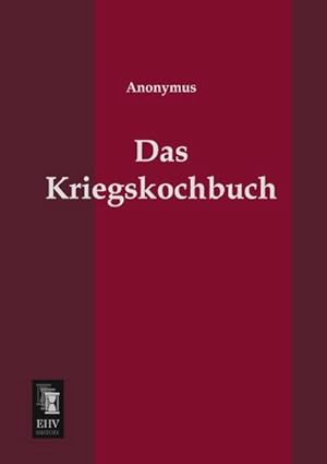 Image du vendeur pour Das Kriegskochbuch mis en vente par BuchWeltWeit Ludwig Meier e.K.
