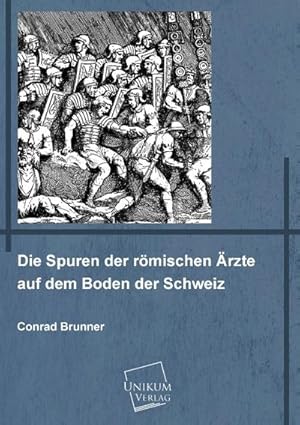 Imagen del vendedor de Die Spuren der rmischen rzte auf dem Boden der Schweiz a la venta por BuchWeltWeit Ludwig Meier e.K.