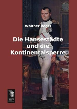 Seller image for Die Hansestdte und die Kontinentalsperre for sale by BuchWeltWeit Ludwig Meier e.K.
