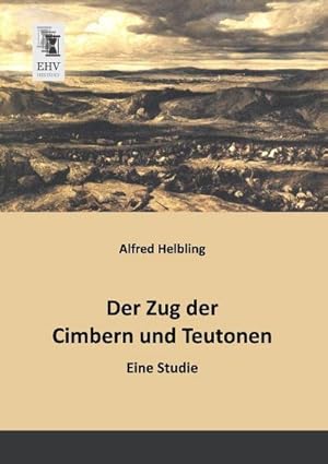 Image du vendeur pour Der Zug der Cimbern und Teutonen mis en vente par BuchWeltWeit Ludwig Meier e.K.