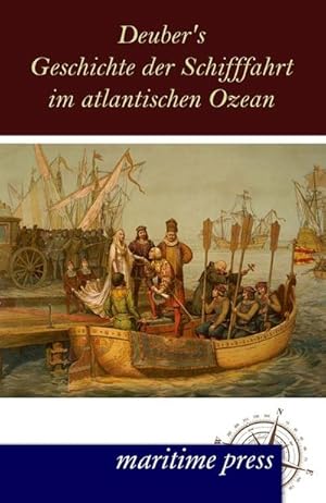 Immagine del venditore per Deuber's Geschichte der Schifffahrt im atlantischen Ozean venduto da BuchWeltWeit Ludwig Meier e.K.