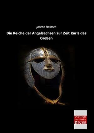 Image du vendeur pour Die Reiche der Angelsachsen zur Zeit Karls des Groen mis en vente par BuchWeltWeit Ludwig Meier e.K.