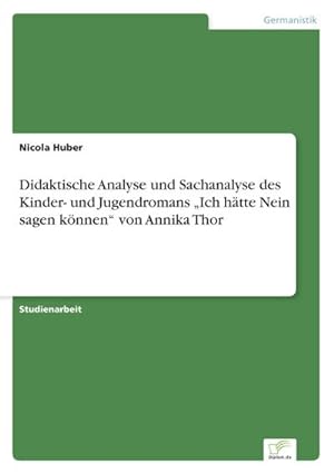 Seller image for Didaktische Analyse und Sachanalyse des Kinder- und Jugendromans Ich htte Nein sagen knnen von Annika Thor for sale by BuchWeltWeit Ludwig Meier e.K.