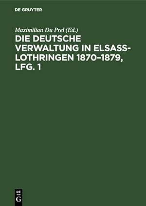 Image du vendeur pour Die deutsche Verwaltung in Elsass-Lothringen 1870-1879, Lfg. 1 mis en vente par BuchWeltWeit Ludwig Meier e.K.