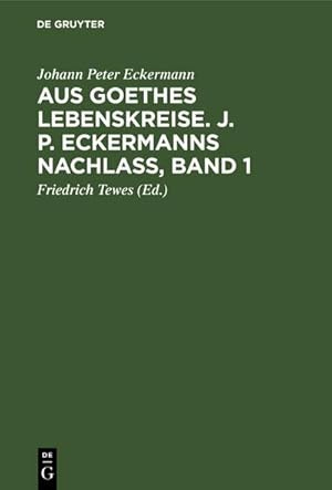 Imagen del vendedor de Aus Goethes Lebenskreise. J. P. Eckermanns Nachla, Band 1 a la venta por BuchWeltWeit Ludwig Meier e.K.