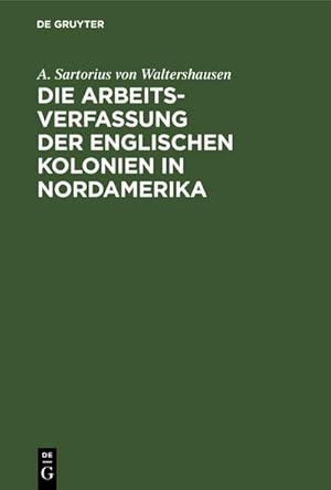 Seller image for Die Arbeits-Verfassung der englischen Kolonien in Nordamerika for sale by BuchWeltWeit Ludwig Meier e.K.