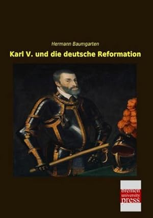 Seller image for Karl V. und die deutsche Reformation for sale by BuchWeltWeit Ludwig Meier e.K.
