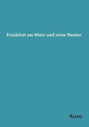 Bild des Verkufers fr Frankfurt am Main und seine Bauten zum Verkauf von BuchWeltWeit Ludwig Meier e.K.
