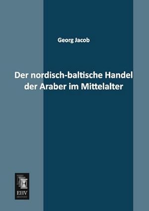 Image du vendeur pour Der nordisch-baltische Handel der Araber im Mittelalter mis en vente par BuchWeltWeit Ludwig Meier e.K.