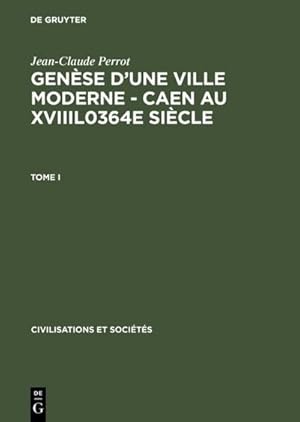 Bild des Verkufers fr Gense d'une ville moderne - Caen au XVIIIl0364e sicle zum Verkauf von BuchWeltWeit Ludwig Meier e.K.