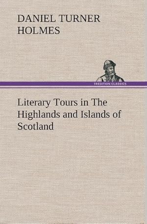 Immagine del venditore per Literary Tours in The Highlands and Islands of Scotland venduto da BuchWeltWeit Ludwig Meier e.K.