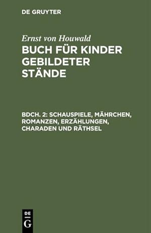 Bild des Verkufers fr Schauspiele, Mhrchen, Romanzen, Erzhlungen, Charaden und Rthsel zum Verkauf von BuchWeltWeit Ludwig Meier e.K.