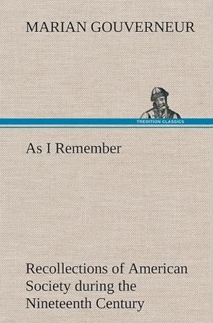 Seller image for As I Remember Recollections of American Society during the Nineteenth Century for sale by BuchWeltWeit Ludwig Meier e.K.