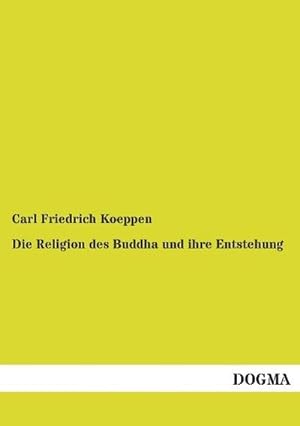Bild des Verkufers fr Die Religion des Buddha und ihre Entstehung zum Verkauf von BuchWeltWeit Ludwig Meier e.K.