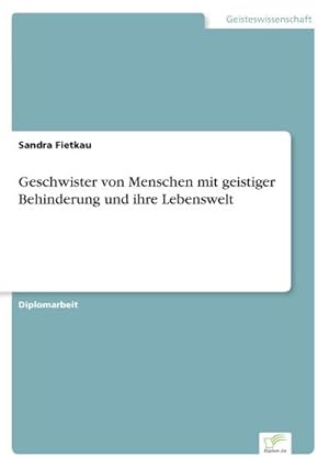 Immagine del venditore per Geschwister von Menschen mit geistiger Behinderung und ihre Lebenswelt venduto da BuchWeltWeit Ludwig Meier e.K.