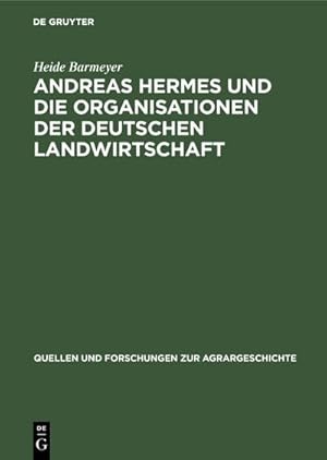 Bild des Verkufers fr Andreas Hermes und die Organisationen der deutschen Landwirtschaft zum Verkauf von BuchWeltWeit Ludwig Meier e.K.