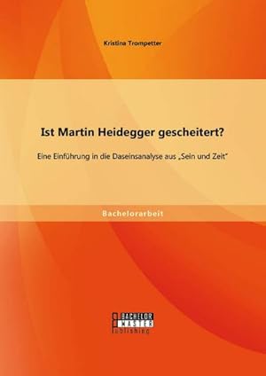 Bild des Verkufers fr Ist Martin Heidegger gescheitert? Eine Einfhrung in die Daseinsanalyse aus Sein und Zeit zum Verkauf von BuchWeltWeit Ludwig Meier e.K.