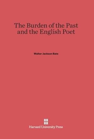 Bild des Verkufers fr The Burden of the Past and the English Poet zum Verkauf von BuchWeltWeit Ludwig Meier e.K.