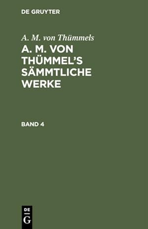 Image du vendeur pour A. M. von Thmmels: A. M. von Thmmels Smmtliche Werke. Band 4 mis en vente par BuchWeltWeit Ludwig Meier e.K.