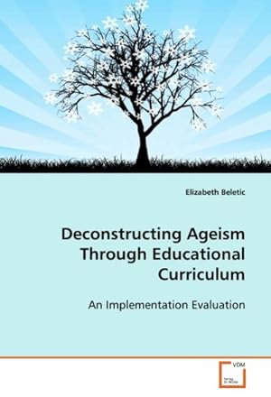 Seller image for Deconstructing Ageism Through Educational Curriculum for sale by BuchWeltWeit Ludwig Meier e.K.