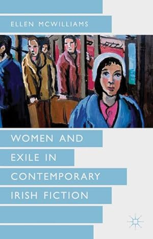Seller image for Women and Exile in Contemporary Irish Fiction for sale by BuchWeltWeit Ludwig Meier e.K.