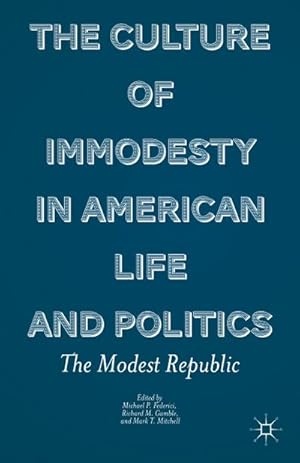 Seller image for The Culture of Immodesty in American Life and Politics for sale by BuchWeltWeit Ludwig Meier e.K.