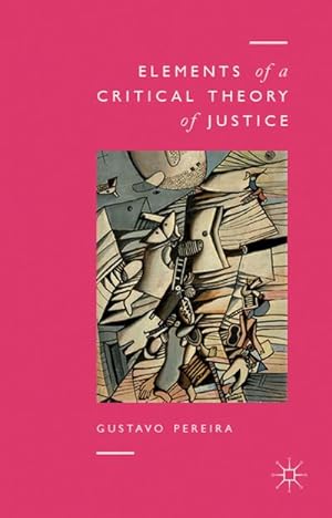 Imagen del vendedor de Elements of a Critical Theory of Justice a la venta por BuchWeltWeit Ludwig Meier e.K.